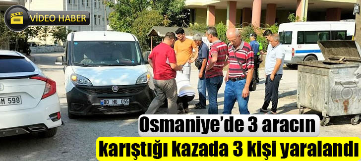 Osmaniye’de 3 aracın karıştığı kazada 3 kişi yaralandı