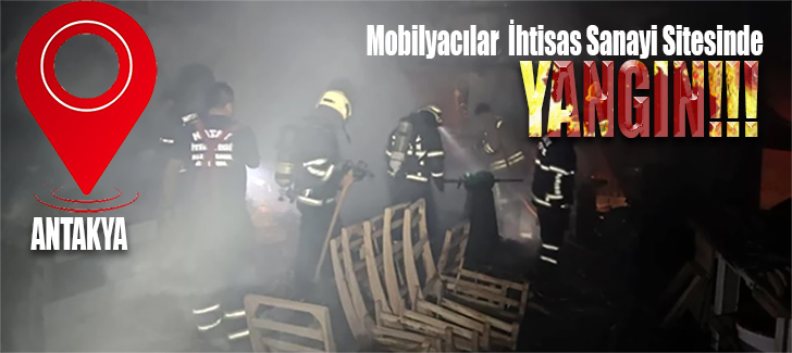 Hatay'da Mobilyacılar İhtisas Sanayi Sitesinde Yangın Çıktı