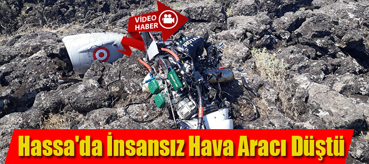 Hassa'da İnsansız Hava Aracı Düştü