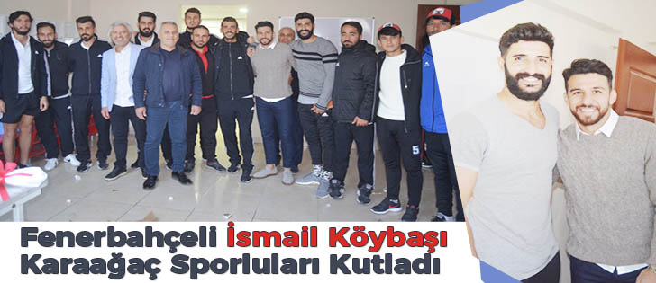 Fenerbahçeli İsmail Köybaşı Karaağaç Sporluları Kutladı