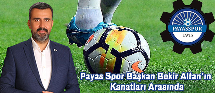 Payas Spor Başkan Bekir Altan'ın Kanatları Arasında