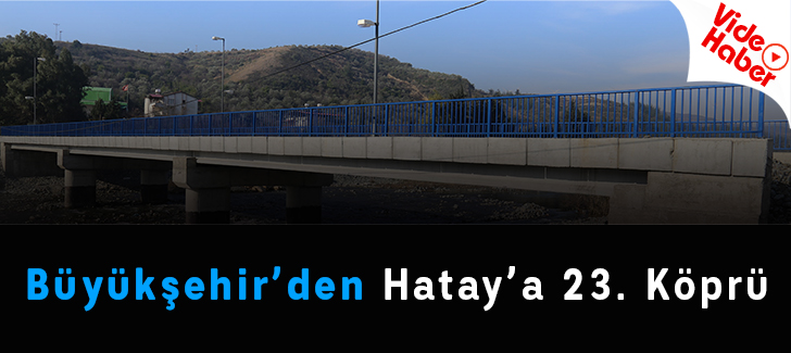 Büyükşehir'den Hatay'a 23. Köprü