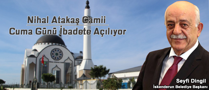 Nihal Atakaş Camii Cuma Günü İbadete Açılıyor