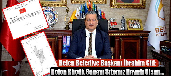 Belen Belediye Başkanı İbrahim Gül;Belen Küçük Sanayi Sitemiz Hayırlı Olsun