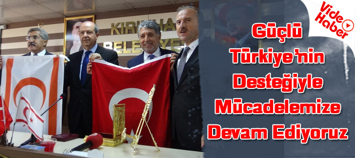 'Güçlü Türkiye'nin desteğiyle mücadelemizi başarı ile sürdürüyoruz'