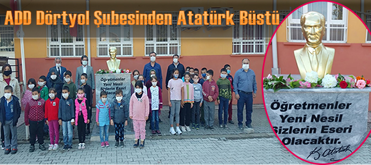 ADD Dörtyol Şubesinden Atatürk Büstü