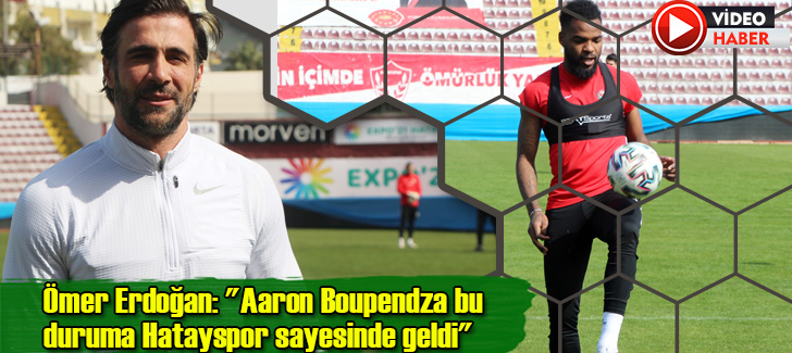 Ömer Erdoğan: 'Aaron Boupendza bu duruma Hatayspor sayesinde geldi'