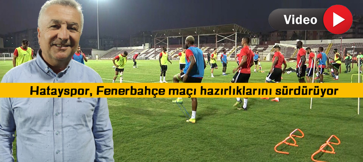 Hatayspor, Fenerbahçe maçı hazırlıklarını sürdürüyor