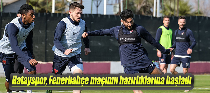 Hatayspor, Fenerbahçe maçının hazırlıklarına başladı