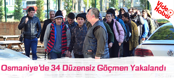 Osmaniyede 34 düzensiz göçmen yakalandı