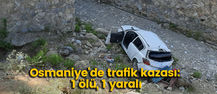Osmaniye'de trafik kazası: 1 ölü, 1 yaralı