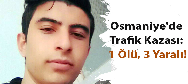 Osmaniye'de Trafik Kazası: 1 Ölü, 3 Yaralı