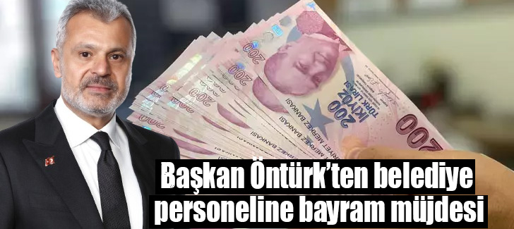 Başkan Öntürk’ten belediye personeline bayram müjdesi