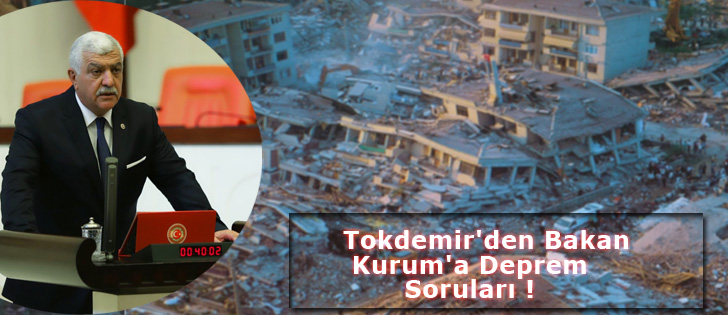 Tokdemir'den Bakan Kurum'a Deprem Soruları !