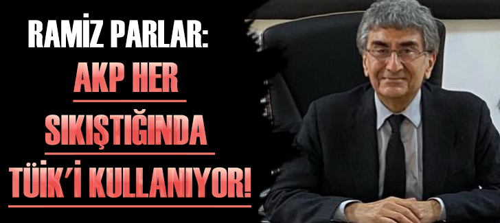 CHP'Lİ PARLAR: AKP HER SIKIŞTIĞINDA TÜİK'İ KULLANIYOR!
