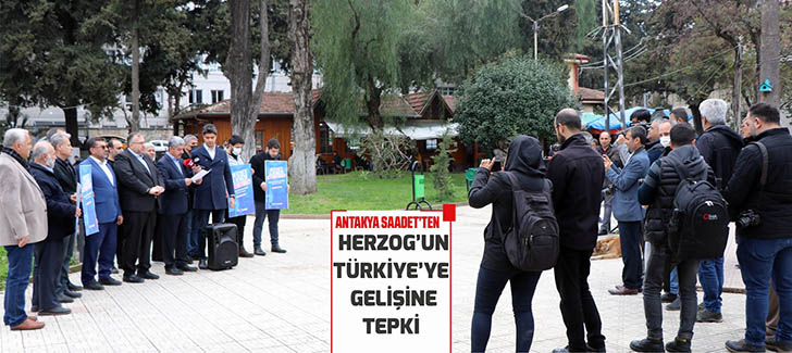 Hatay'da Saadet Partisi'nden Herzog’un Türkiye’ye gelişine tepki
