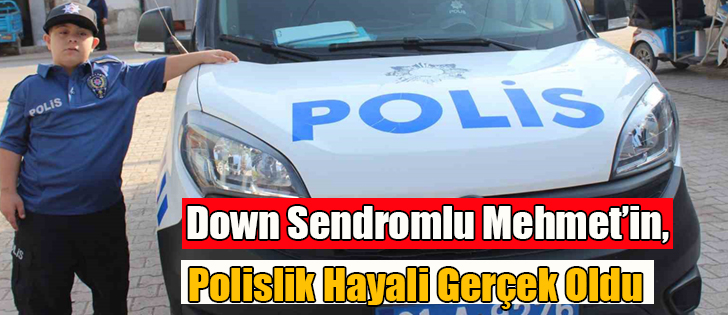 Down Sendromlu Mehmet’in, Polislik Hayali Gerçek Oldu