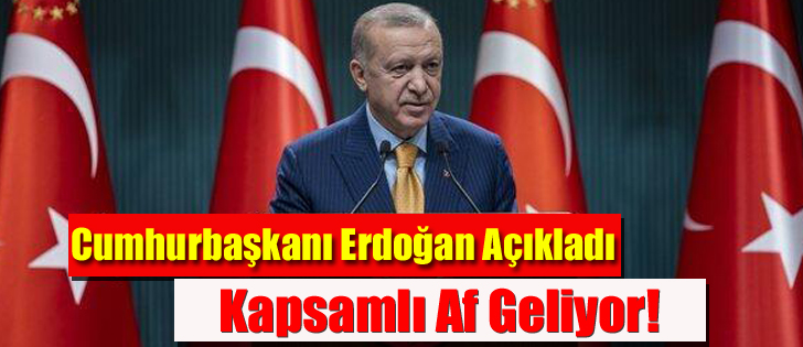 Cumhurbaşkanı Erdoğan Açıkladı Kapsamlı Af Geliyor!