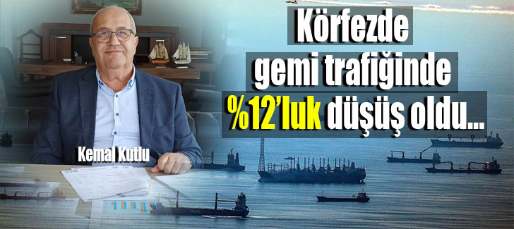  Körfezde gemi trafiğinde %12’luk düşüş oldu…