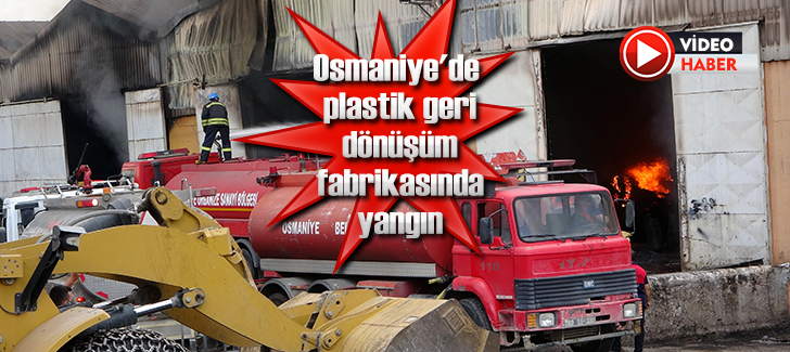 Osmaniye'de plastik geri dönüşüm fabrikasında yangın