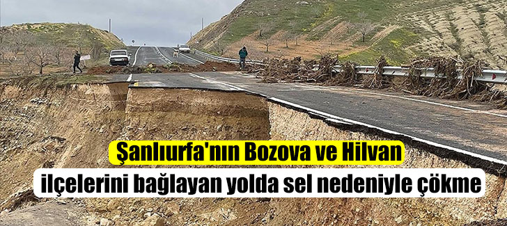  Bozova ve Hilvan ilçelerini bağlayan yolda sel nedeniyle çökme
