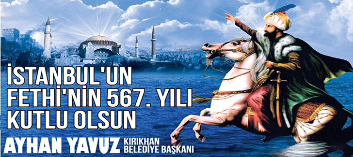Ayhan Yavuz ; 'İstanbul'un Fethi'nin 567. Yıl Dönümü Kutlu Olsun'