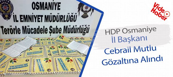 HDP Osmaniye İl Başkanı Cebrail Mutlu gözaltına alındı