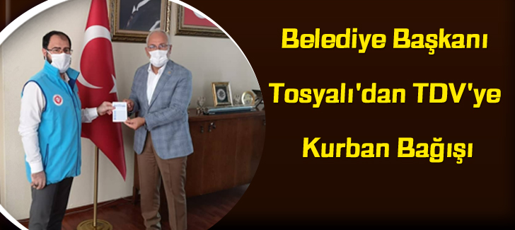 Belediye Başkanı Tosyalı'dan TDV'ye Kurban Bağışı