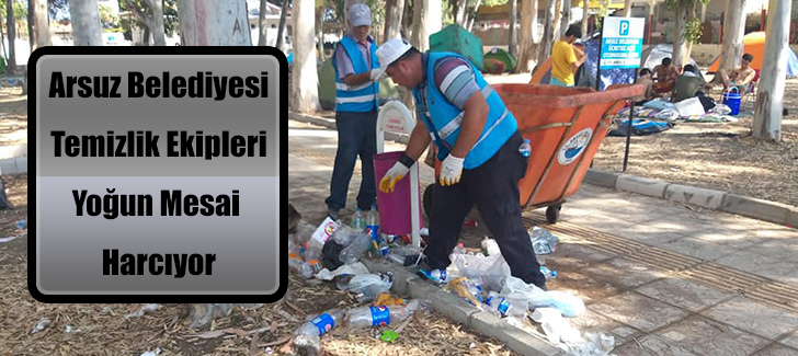 Arsuz Belediyesi Temizlik Ekipleri Yoğun Mesai  Harcıyor