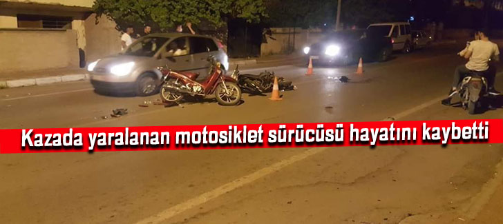  Kazada yaralanan motosiklet sürücüsü hayatını kaybetti   