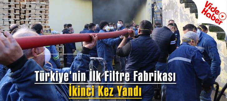 Türkiye'nin ilk filtre fabrikası ikinci kez yandı