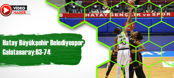Hatay Büyükşehir Belediyespor-Galatasaray:63-74