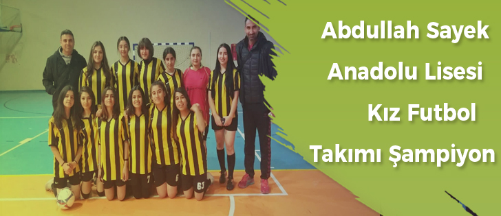 Abdullah Sayek Anadolu Lisesi Kız Futbol Takımı Şampiyon
