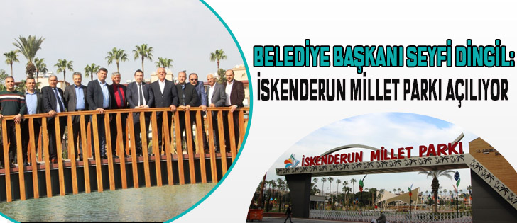 Belediye Başkanı Seyfi Dingil: İskenderun Millet Parkı Açılıyor