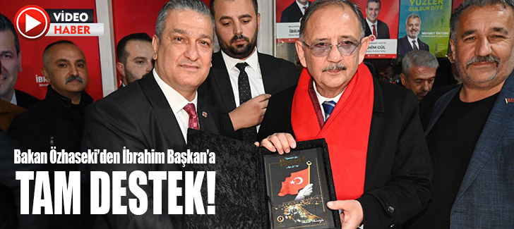 Bakan Mehmet Özhaseki’den; İbrahim Başkana Tam Destek