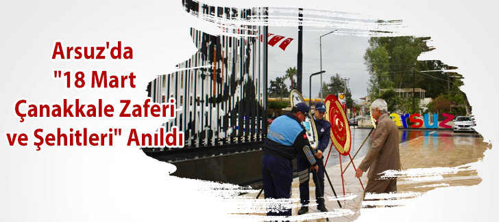 Arsuz'da '18 Mart Çanakkale Zaferi ve Şehitleri' Anıldı