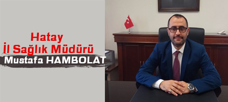 Hatay İl Sağlık Müdürü Mustafa HAMBOLAT
