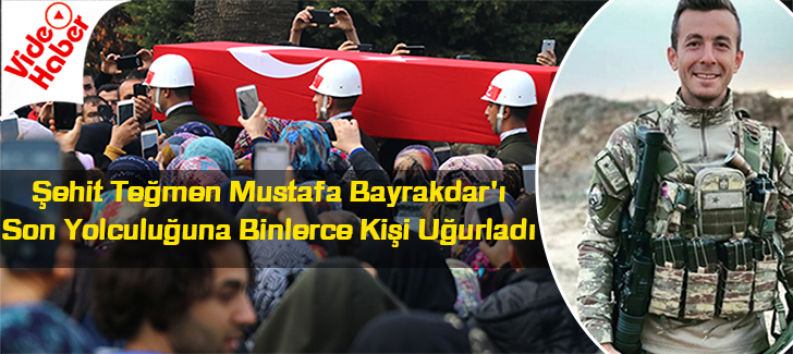 Şehit Teğmen Mustafa Bayrakdar'ı Son Yolculuğuna Binlerce Kişi Uğurladı
