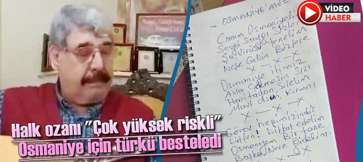 Halk ozanı 'Çok yüksek riskli' Osmaniye için türkü besteledi