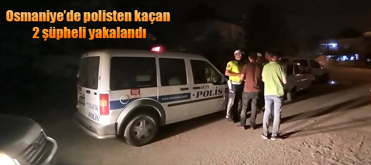 Osmaniye’de polisten kaçan 2 şüpheli yakalandı