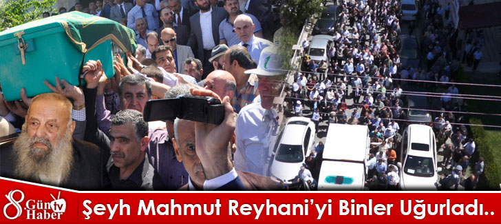 Şeyh Mahmut Reyhaniyi Binler Uğurladı.. 