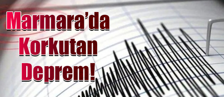 Marmara’da Korkutan Deprem!