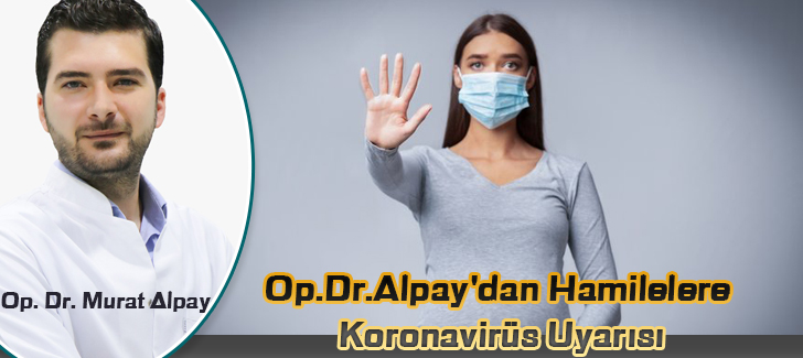 Op.Dr.Alpay'dan Hamilelere  Koronavirüs Uyarısı