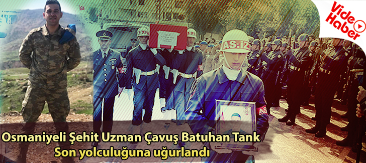 Osmaniyeli Şehit Uzman Çavuş Batuhan Tank  Son Yolculuğuna Uğurlandı