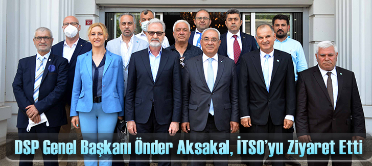 DSP Genel Başkanı Önder Aksakal, İTSOyu Ziyaret Etti