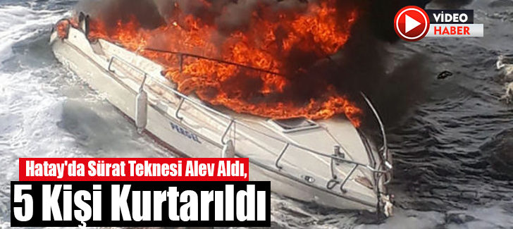 Hatay'da Sürat Teknesi Alev Aldı, 5 Kişi Kurtarıldı