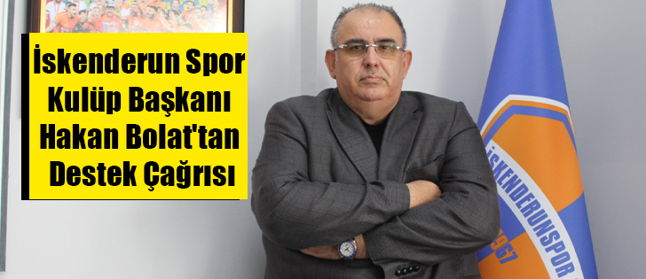 İskenderun Spor Kulüp Başkanı Hakan Bolat'tan Destek Çağrısı