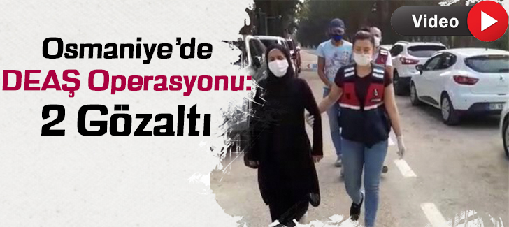 Osmaniyede DEAŞ operasyonu: 2 gözaltı