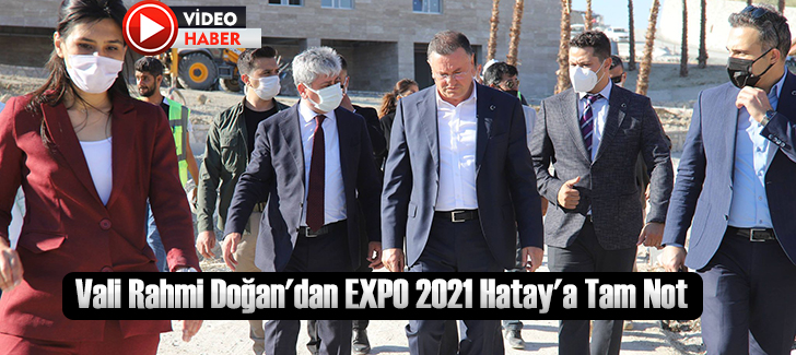 Vali Rahmi Doğan'dan EXPO 2021 Hatay'a Tam Not