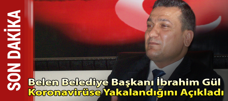 Belen Belediye Başkanı İbrahim Gül Koronavirüse Yakalandığını Açıkladı